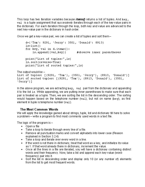 This loop has two iteration variables because items() returns a list of tuples. And