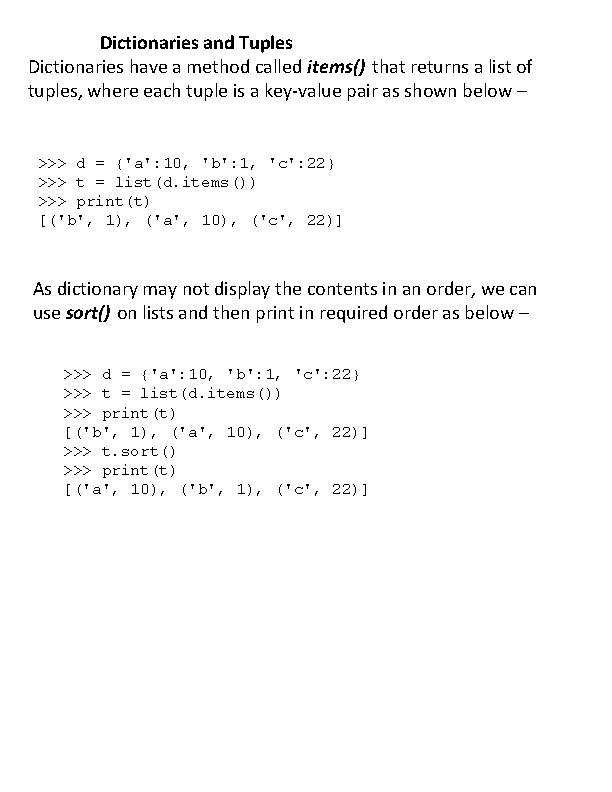 Dictionaries and Tuples Dictionaries have a method called items() that returns a list of