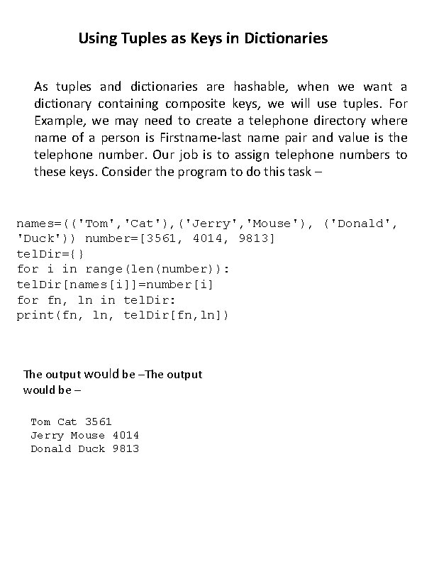 Using Tuples as Keys in Dictionaries As tuples and dictionaries are hashable, when we