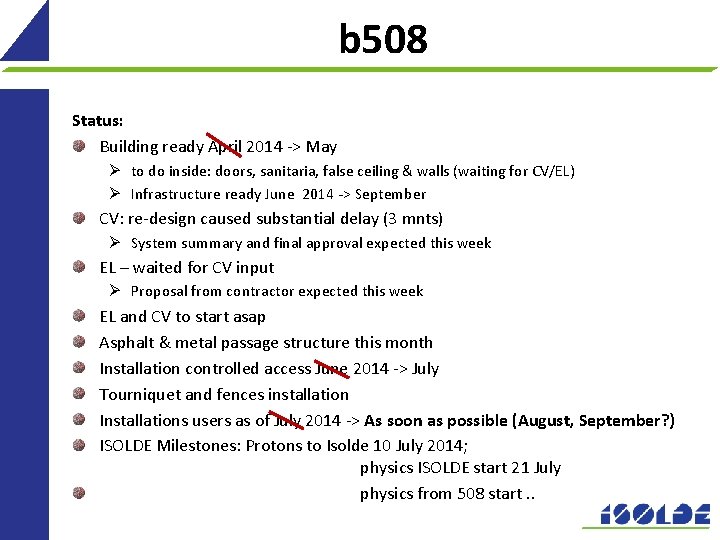 b 508 Status: Building ready April 2014 -> May Ø to do inside: doors,