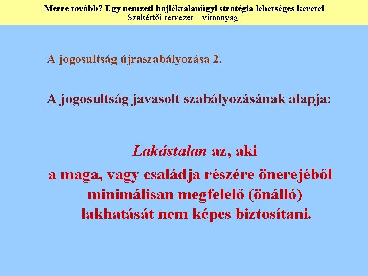 Merre tovább? Egy nemzeti hajléktalanügyi stratégia lehetséges keretei Szakértői tervezet – vitaanyag A jogosultság