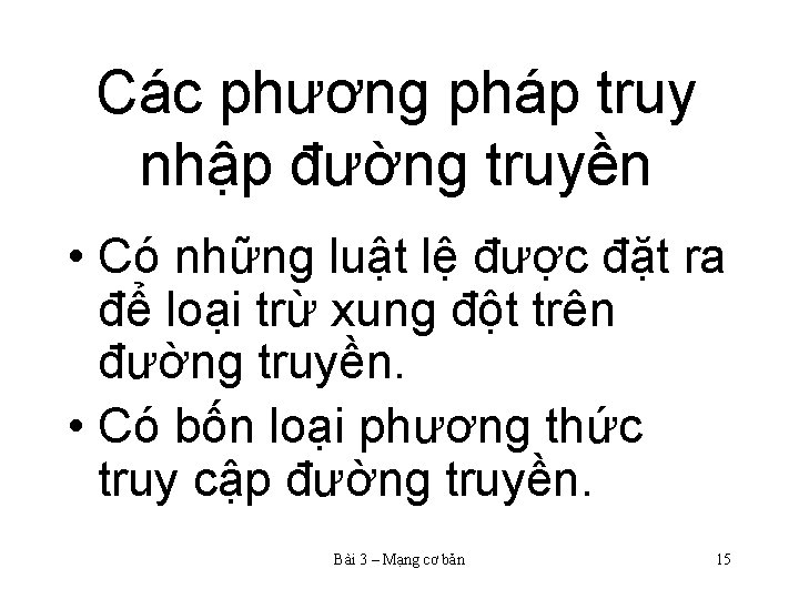 Các phương pháp truy nhập đường truyền • Có những luật lệ được đặt