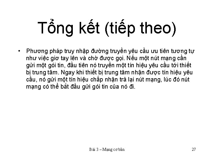 Tổng kết (tiếp theo) • Phương pháp truy nhập đường truyền yêu cầu ưu