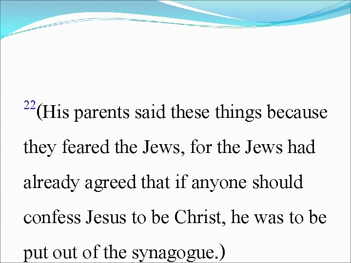 22(His parents said these things because they feared the Jews, for the Jews had