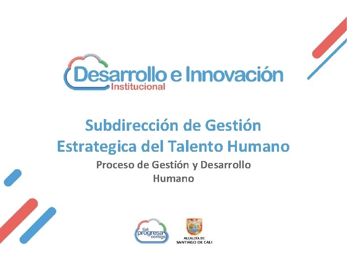 Subdirección de Gestión Estrategica del Talento Humano Proceso de Gestión y Desarrollo Humano 