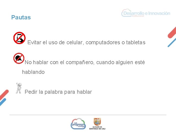 Pautas Evitar el uso de celular, computadores o tabletas No hablar con el compañero,