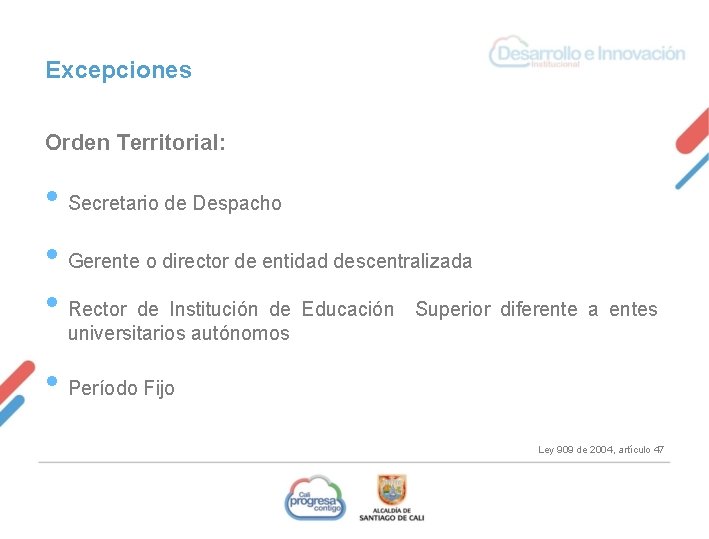 Excepciones Orden Territorial: • Secretario de Despacho • Gerente o director de entidad descentralizada