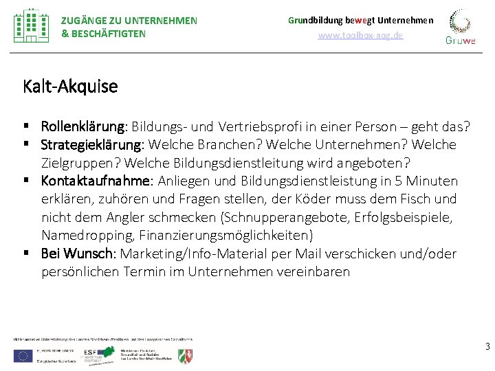 ZUGÄNGE ZU UNTERNEHMEN & BESCHÄFTIGTEN Grundbildung bewegt Unternehmen www. toolbox-aog. de Kalt-Akquise § Rollenklärung: