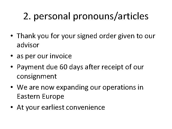 2. personal pronouns/articles • Thank you for your signed order given to our advisor