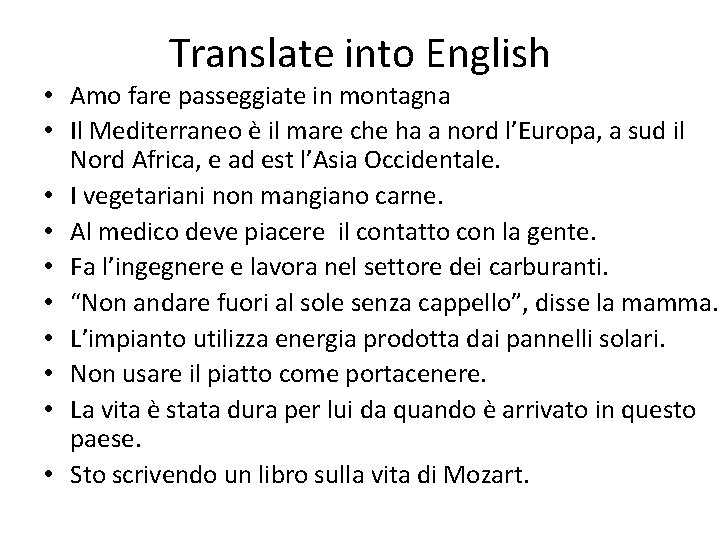 Translate into English • Amo fare passeggiate in montagna • Il Mediterraneo è il