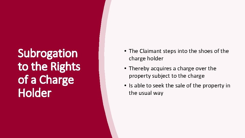 Subrogation to the Rights of a Charge Holder • The Claimant steps into the