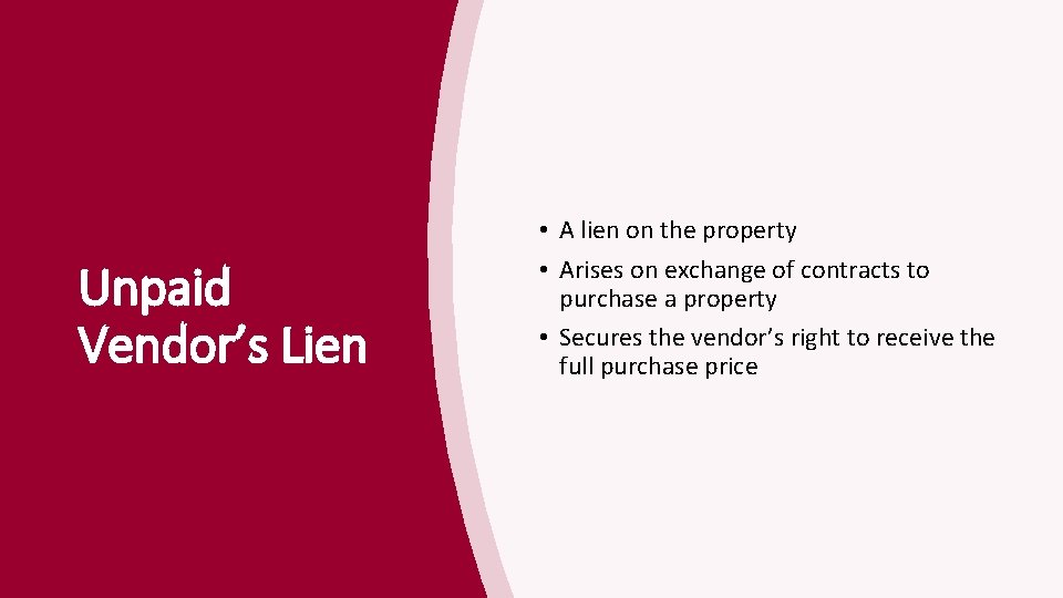 Unpaid Vendor’s Lien • A lien on the property • Arises on exchange of