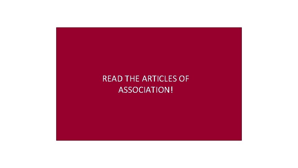 READ THE ARTICLES OF ASSOCIATION! 