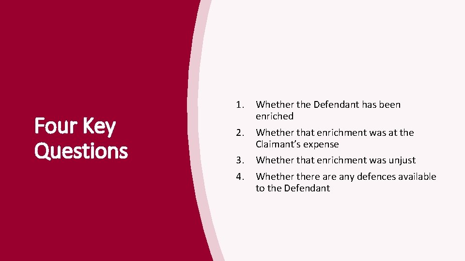 Four Key Questions 1. Whether the Defendant has been enriched 2. Whether that enrichment