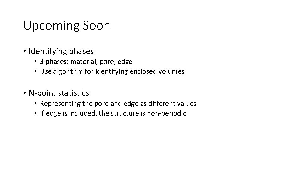 Upcoming Soon • Identifying phases • 3 phases: material, pore, edge • Use algorithm