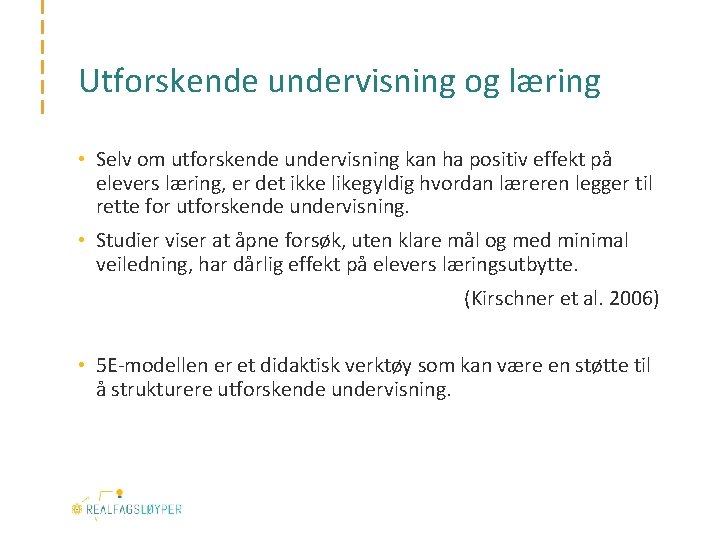 Utforskende undervisning og læring • Selv om utforskende undervisning kan ha positiv effekt på