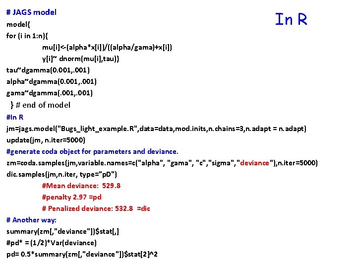 # JAGS model{ for (i in 1: n){ mu[i]<-(alpha*x[i])/((alpha/gama)+x[i]) y[i]~ dnorm(mu[i], tau)} tau~dgamma(0. 001,