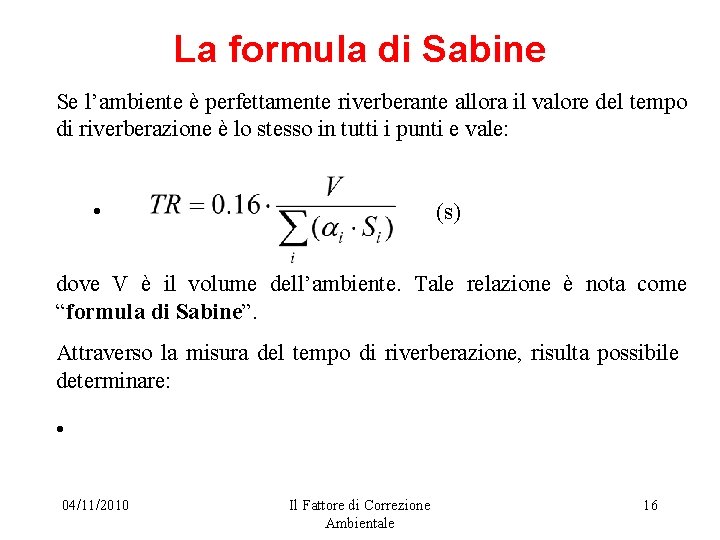La formula di Sabine Se l’ambiente è perfettamente riverberante allora il valore del tempo