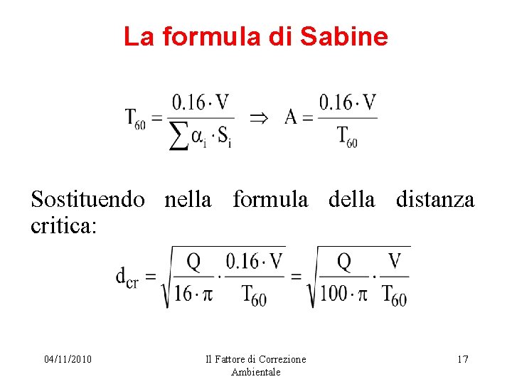 La formula di Sabine Sostituendo nella formula della distanza critica: 04/11/2010 Il Fattore di