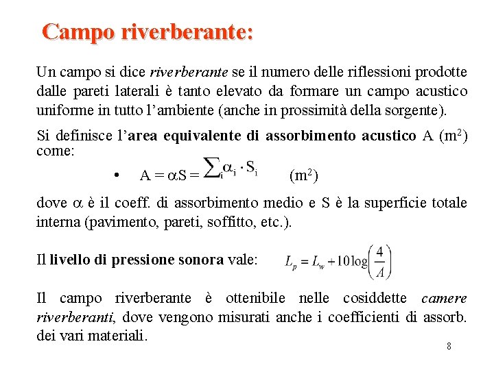 Campo riverberante: Un campo si dice riverberante se il numero delle riflessioni prodotte dalle