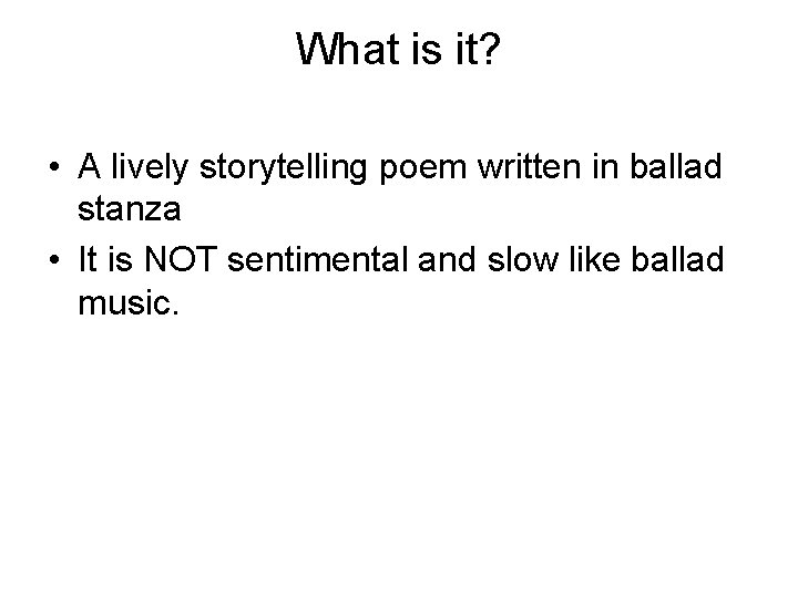 What is it? • A lively storytelling poem written in ballad stanza • It