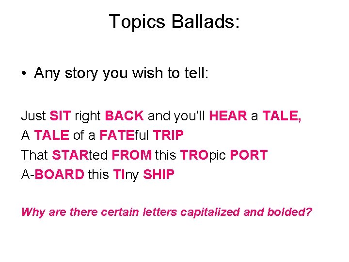 Topics Ballads: • Any story you wish to tell: Just SIT right BACK and