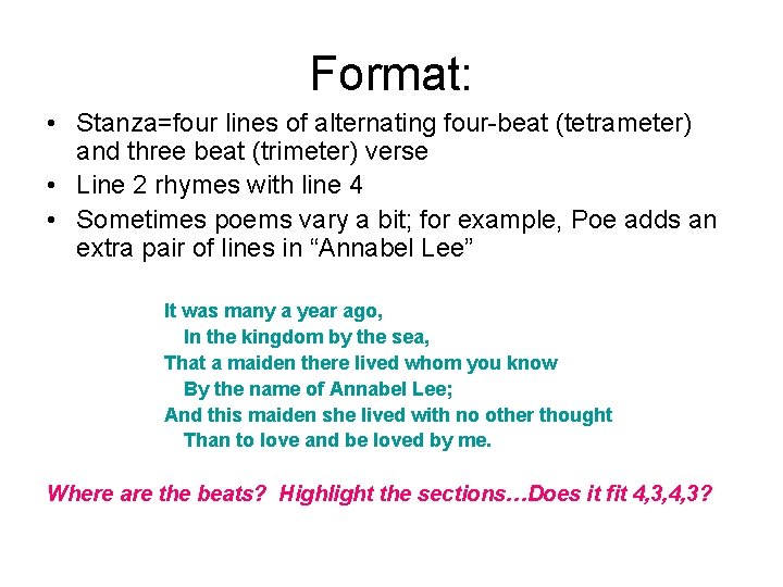 Format: • Stanza=four lines of alternating four-beat (tetrameter) and three beat (trimeter) verse •