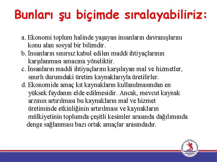 Bunları şu biçimde sıralayabiliriz: a. Ekonomi toplum halinde yaşayan insanların davranışlarını konu alan sosyal