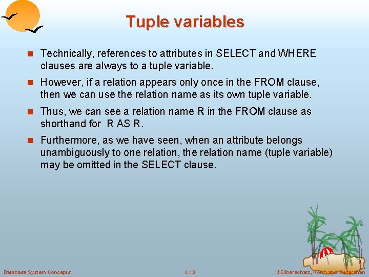 Tuple variables n Technically, references to attributes in SELECT and WHERE clauses are always