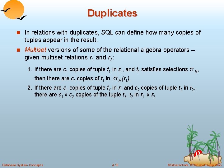 Duplicates n In relations with duplicates, SQL can define how many copies of tuples