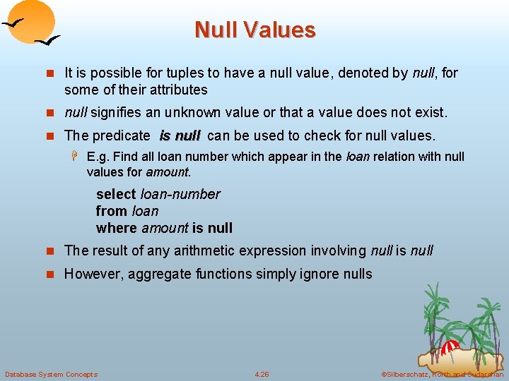 Null Values n It is possible for tuples to have a null value, denoted