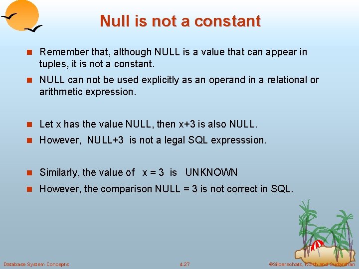 Null is not a constant n Remember that, although NULL is a value that