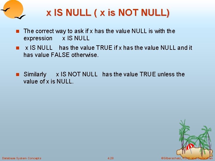 x IS NULL ( x is NOT NULL) n The correct way to ask