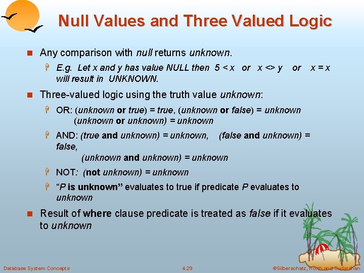 Null Values and Three Valued Logic n Any comparison with null returns unknown. H
