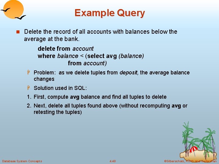 Example Query n Delete the record of all accounts with balances below the average