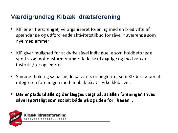 Værdigrundlag Kibæk Idrætsforening • KIF er en flerstrenget, velorganiseret forening med en bred vifte