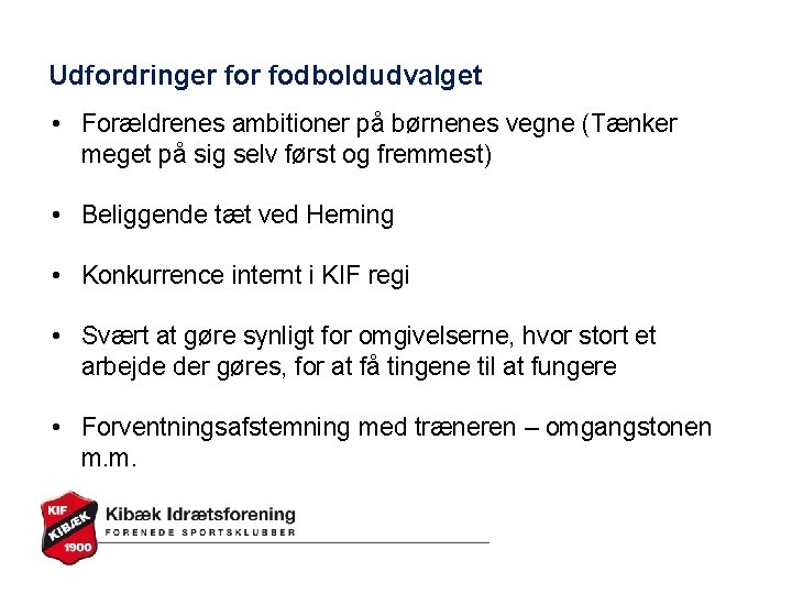 Udfordringer fodboldudvalget • Forældrenes ambitioner på børnenes vegne (Tænker meget på sig selv først