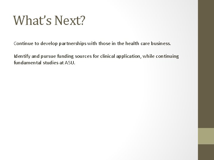 What’s Next? Continue to develop partnerships with those in the health care business. Identify