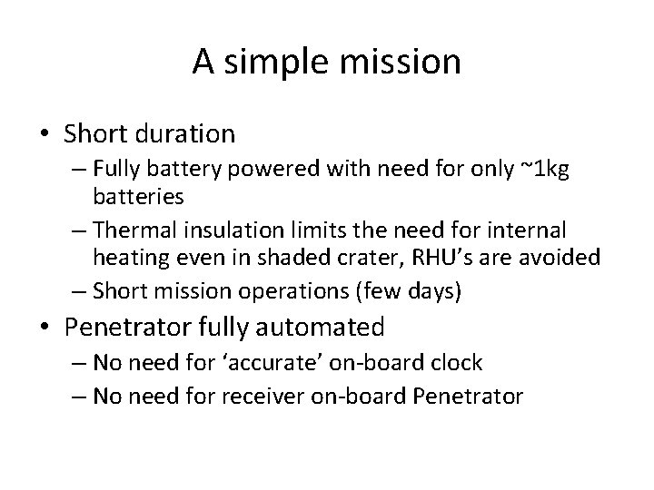 A simple mission • Short duration – Fully battery powered with need for only