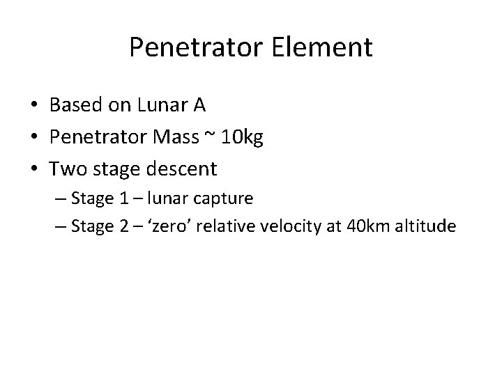 Penetrator Element • Based on Lunar A • Penetrator Mass ~ 10 kg •