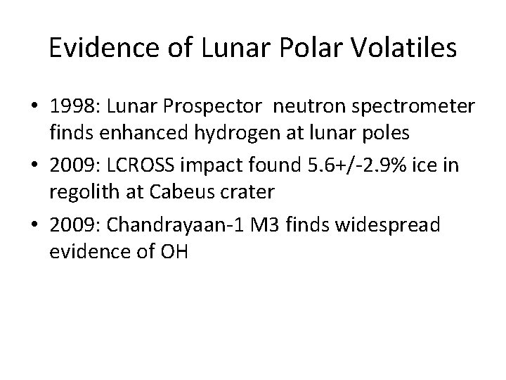 Evidence of Lunar Polar Volatiles • 1998: Lunar Prospector neutron spectrometer finds enhanced hydrogen