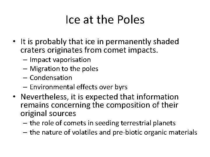 Ice at the Poles • It is probably that ice in permanently shaded craters