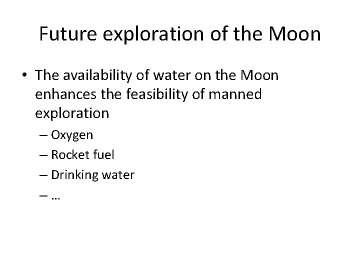 Future exploration of the Moon • The availability of water on the Moon enhances