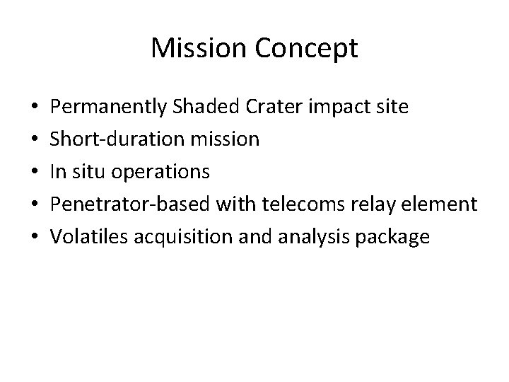 Mission Concept • • • Permanently Shaded Crater impact site Short-duration mission In situ