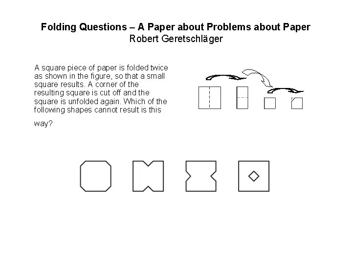 Folding Questions – A Paper about Problems about Paper Robert Geretschläger A square piece