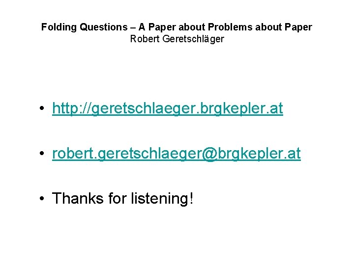 Folding Questions – A Paper about Problems about Paper Robert Geretschläger • http: //geretschlaeger.