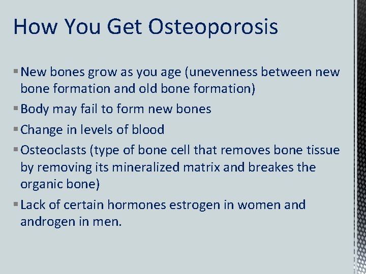 How You Get Osteoporosis § New bones grow as you age (unevenness between new