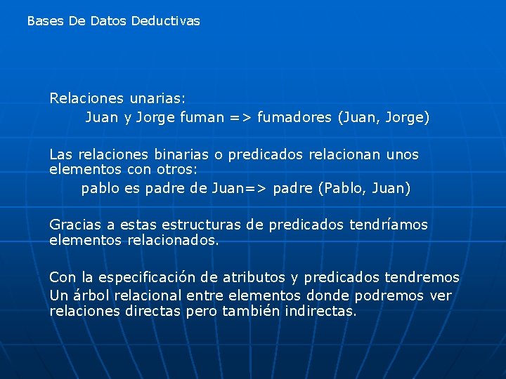 Bases De Datos Deductivas Relaciones unarias: Juan y Jorge fuman => fumadores (Juan, Jorge)