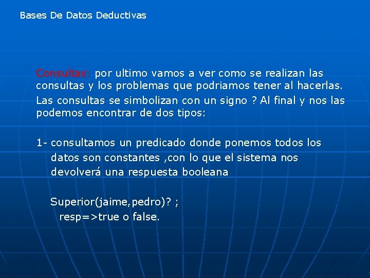 Bases De Datos Deductivas Consultas: por ultimo vamos a ver como se realizan las