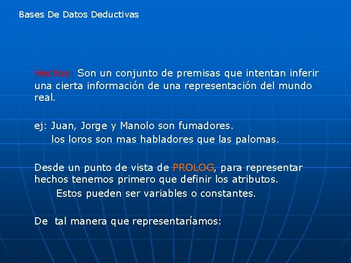 Bases De Datos Deductivas Hechos: Son un conjunto de premisas que intentan inferir una